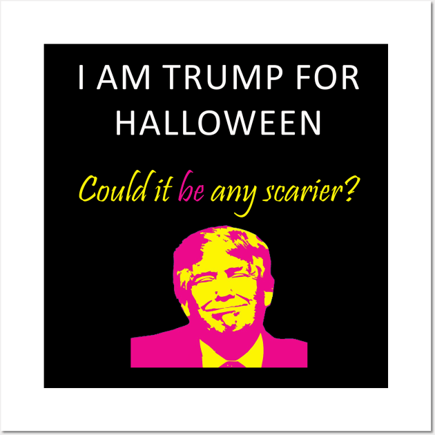 I Am Trump For Halloween Could It Be Any Scarier Wall Art by sassySarcastic